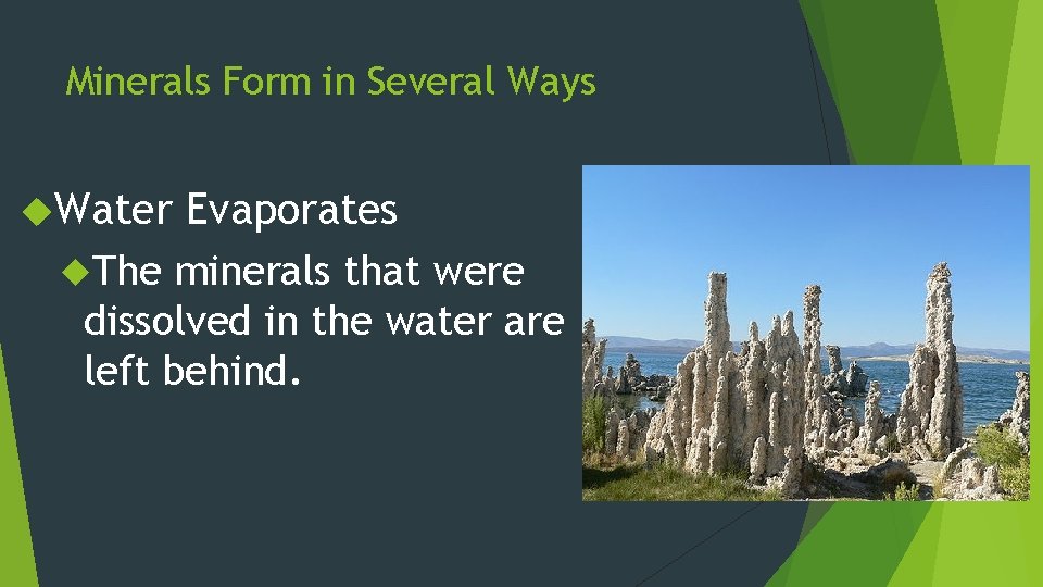 Minerals Form in Several Ways Water The Evaporates minerals that were dissolved in the