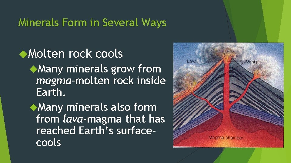 Minerals Form in Several Ways Molten Many rock cools minerals grow from magma-molten rock