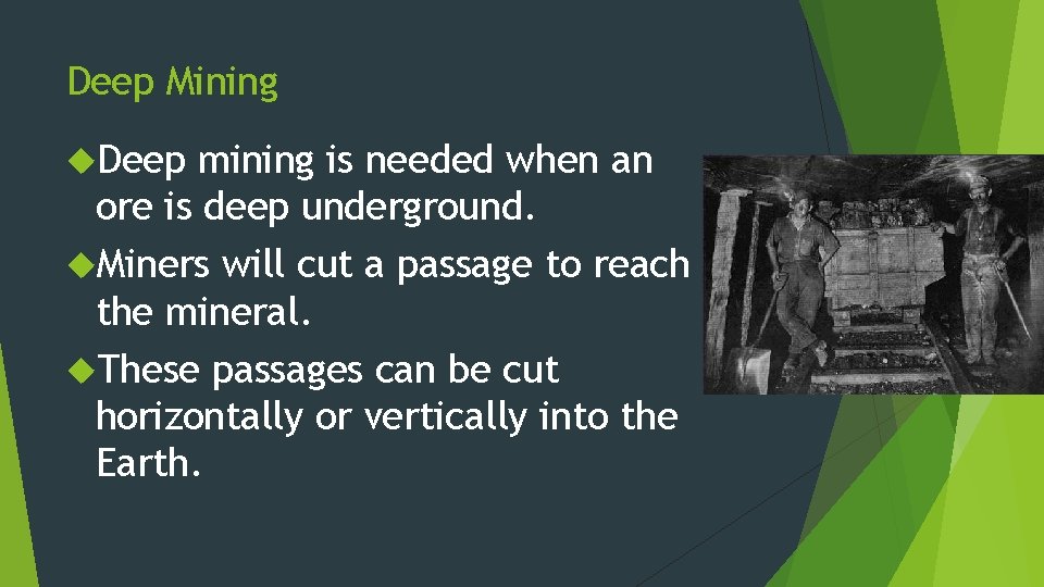 Deep Mining Deep mining is needed when an ore is deep underground. Miners will