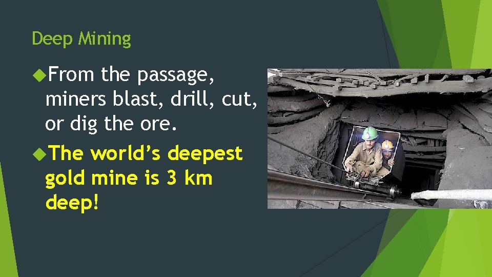 Deep Mining From the passage, miners blast, drill, cut, or dig the ore. The