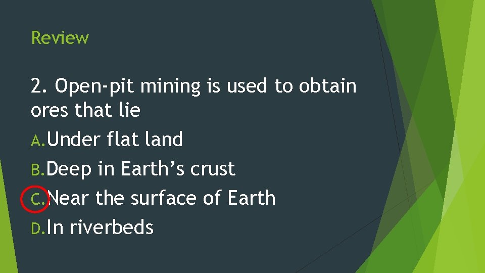 Review 2. Open-pit mining is used to obtain ores that lie A. Under flat