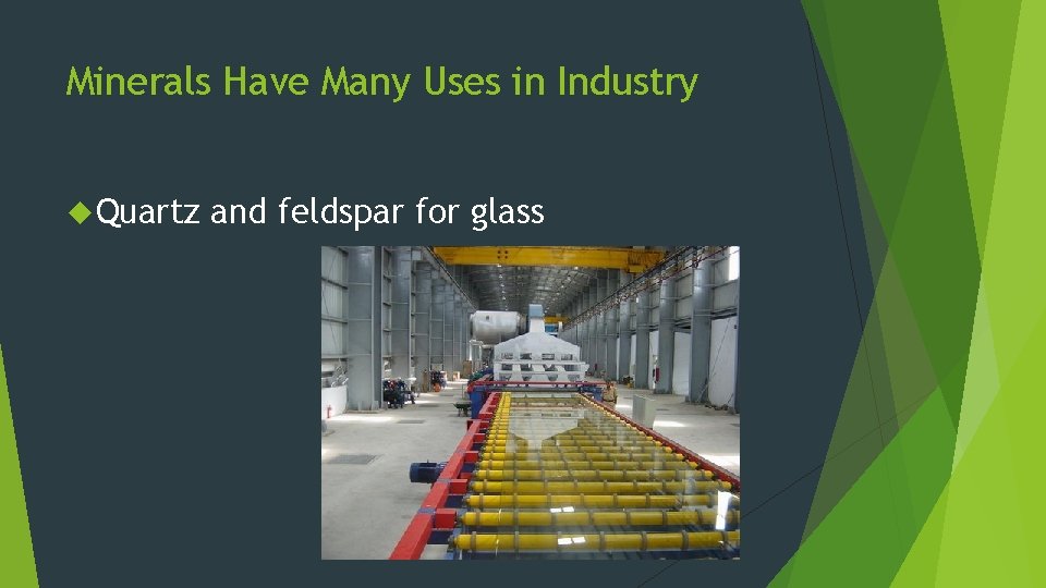 Minerals Have Many Uses in Industry Quartz and feldspar for glass 