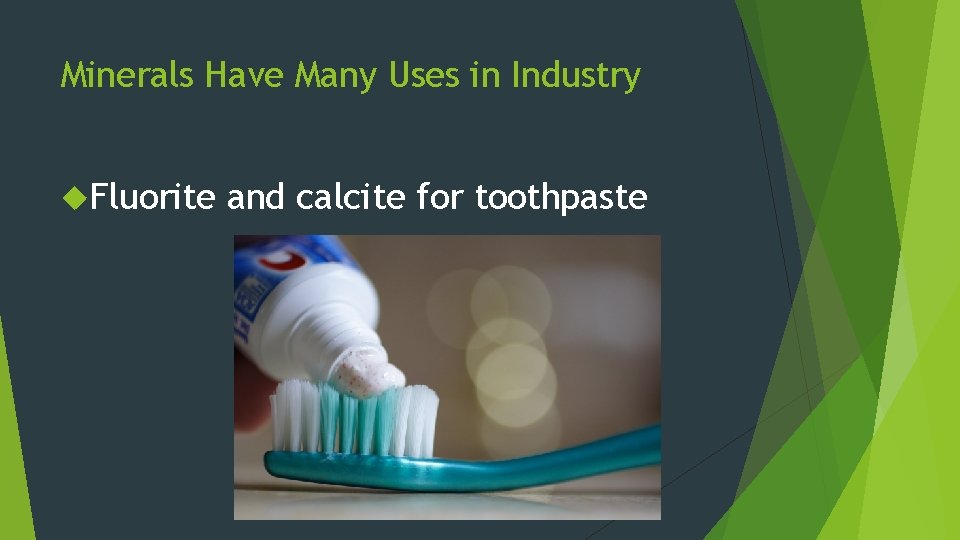 Minerals Have Many Uses in Industry Fluorite and calcite for toothpaste 