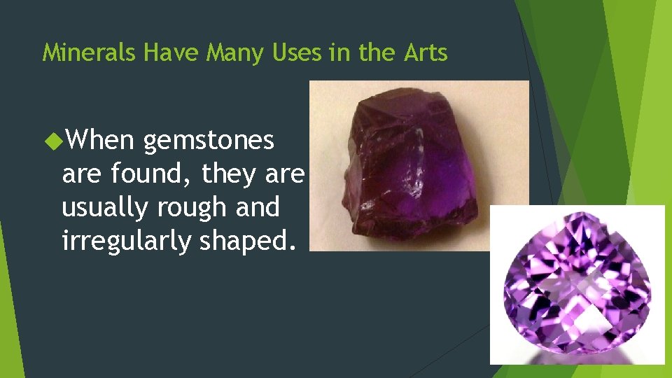 Minerals Have Many Uses in the Arts When gemstones are found, they are usually