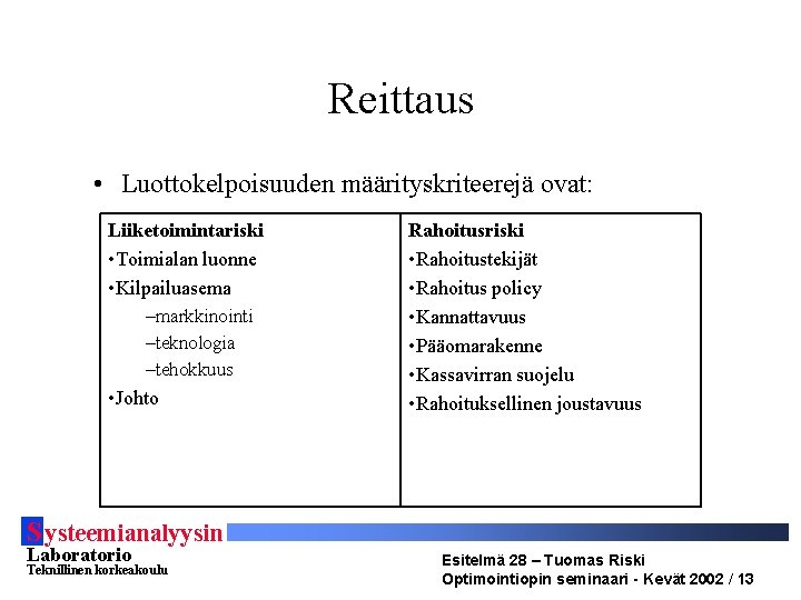 Reittaus • Luottokelpoisuuden määrityskriteerejä ovat: Liiketoimintariski • Toimialan luonne • Kilpailuasema –markkinointi –teknologia –tehokkuus