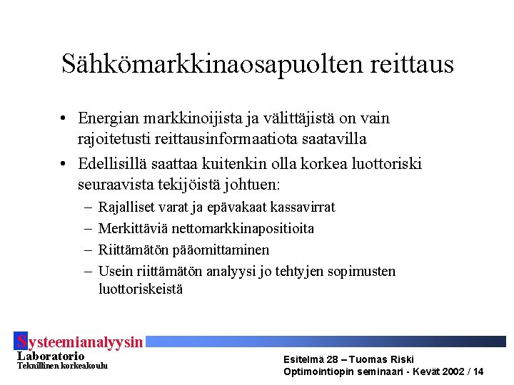 Sähkömarkkinaosapuolten reittaus • Energian markkinoijista ja välittäjistä on vain rajoitetusti reittausinformaatiota saatavilla • Edellisillä