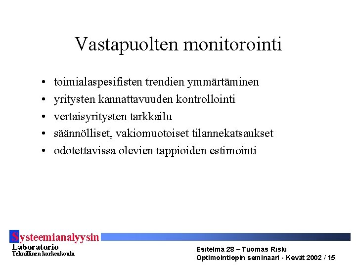 Vastapuolten monitorointi • • • toimialaspesifisten trendien ymmärtäminen yritysten kannattavuuden kontrollointi vertaisyritysten tarkkailu säännölliset,