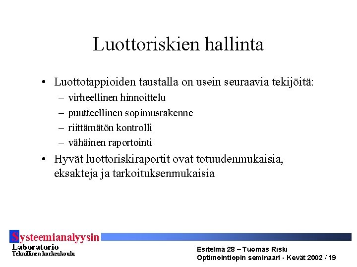 Luottoriskien hallinta • Luottotappioiden taustalla on usein seuraavia tekijöitä: – – virheellinen hinnoittelu puutteellinen