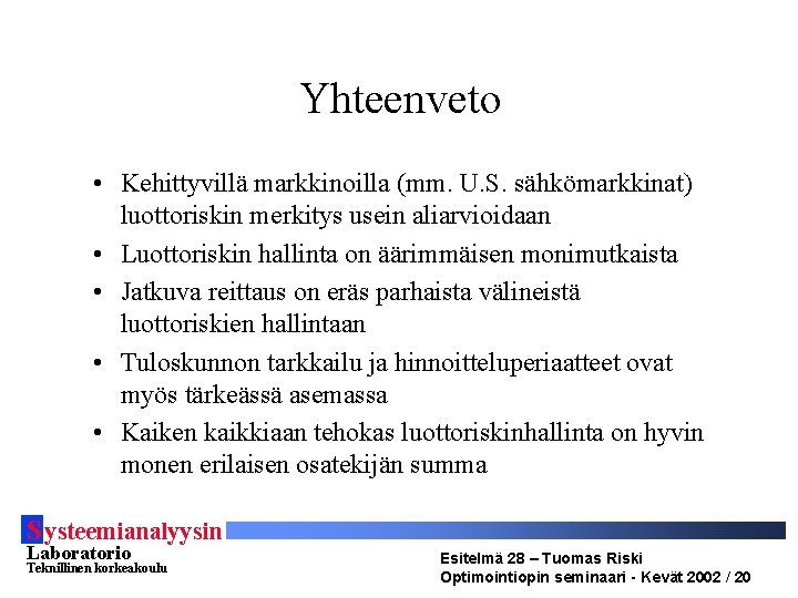 Yhteenveto • Kehittyvillä markkinoilla (mm. U. S. sähkömarkkinat) luottoriskin merkitys usein aliarvioidaan • Luottoriskin