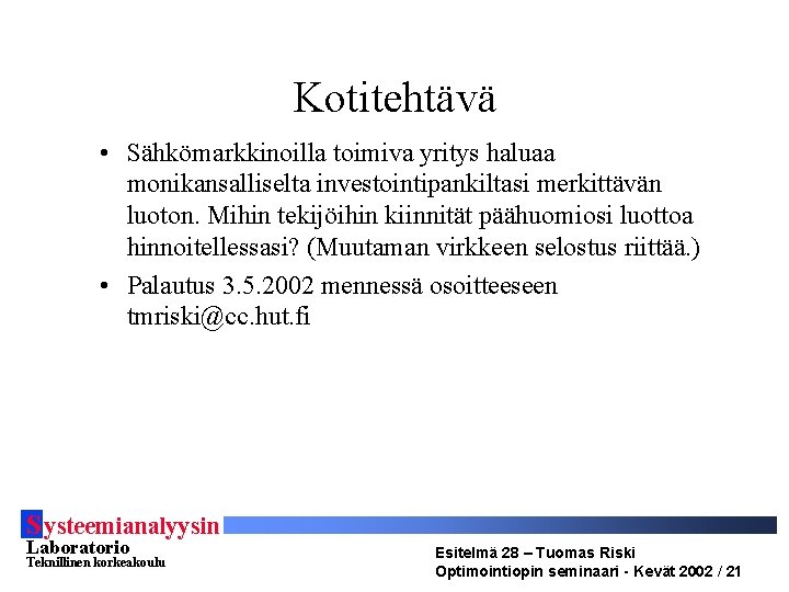 Kotitehtävä • Sähkömarkkinoilla toimiva yritys haluaa monikansalliselta investointipankiltasi merkittävän luoton. Mihin tekijöihin kiinnität päähuomiosi