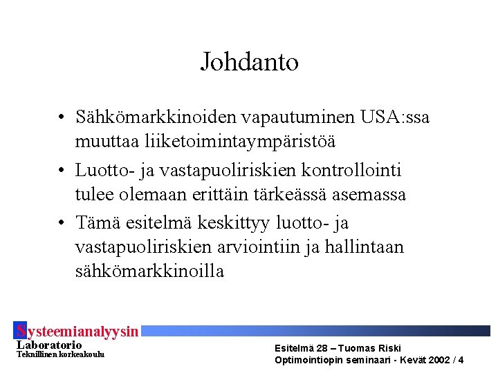 Johdanto • Sähkömarkkinoiden vapautuminen USA: ssa muuttaa liiketoimintaympäristöä • Luotto- ja vastapuoliriskien kontrollointi tulee