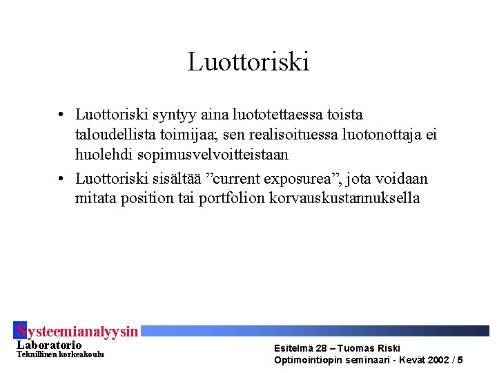 Luottoriski • Luottoriski syntyy aina luototettaessa toista taloudellista toimijaa; sen realisoituessa luotonottaja ei huolehdi