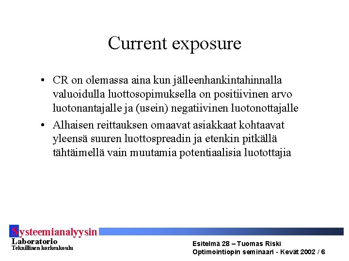 Current exposure • CR on olemassa aina kun jälleenhankintahinnalla valuoidulla luottosopimuksella on positiivinen arvo