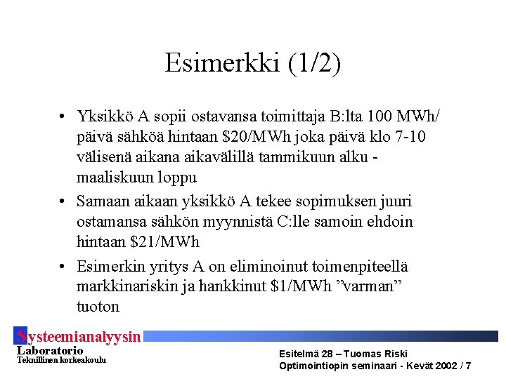 Esimerkki (1/2) • Yksikkö A sopii ostavansa toimittaja B: lta 100 MWh/ päivä sähköä