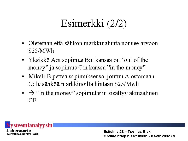 Esimerkki (2/2) • Oletetaan että sähkön markkinahinta nousee arvoon $25/MWh • Yksikkö A: n