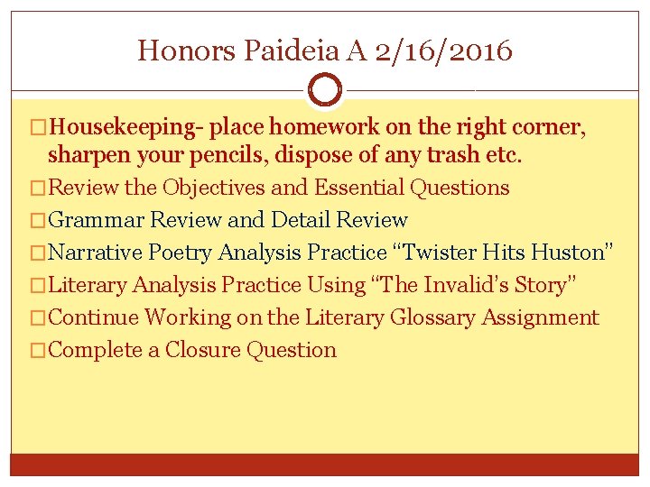 Honors Paideia A 2/16/2016 �Housekeeping- place homework on the right corner, sharpen your pencils,