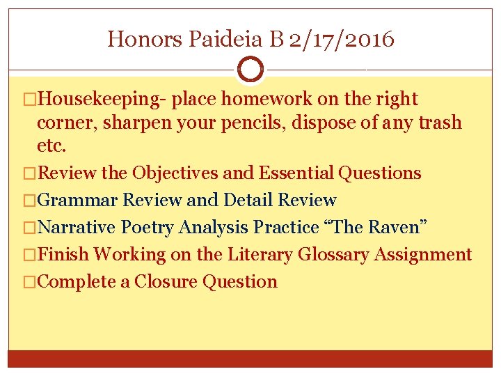 Honors Paideia B 2/17/2016 �Housekeeping- place homework on the right corner, sharpen your pencils,
