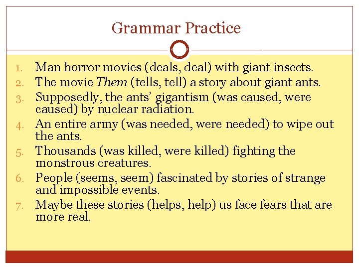 Grammar Practice 1. 2. 3. 4. 5. 6. 7. Man horror movies (deals, deal)