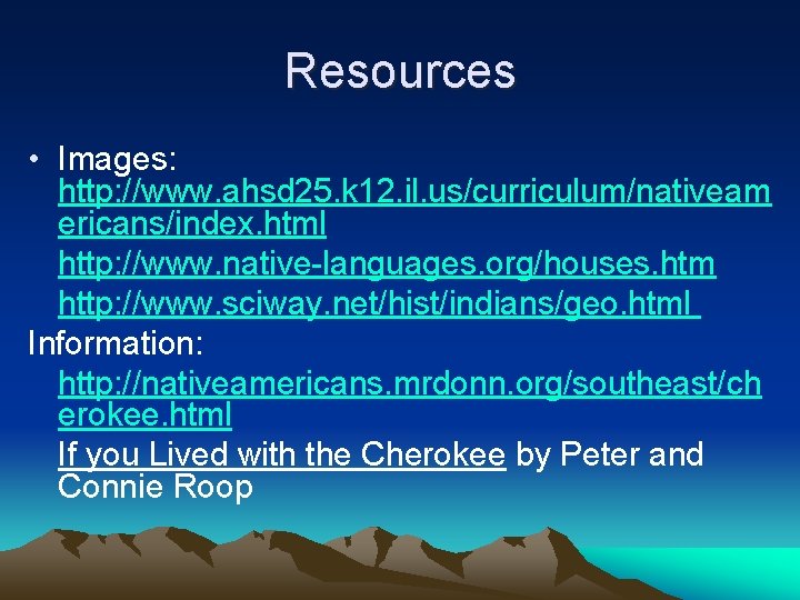 Resources • Images: http: //www. ahsd 25. k 12. il. us/curriculum/nativeam ericans/index. html http: