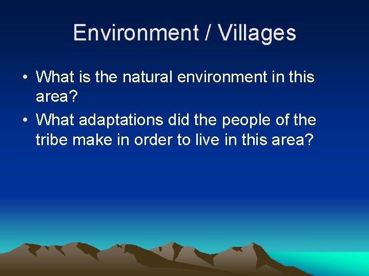 Environment / Villages • What is the natural environment in this area? • What