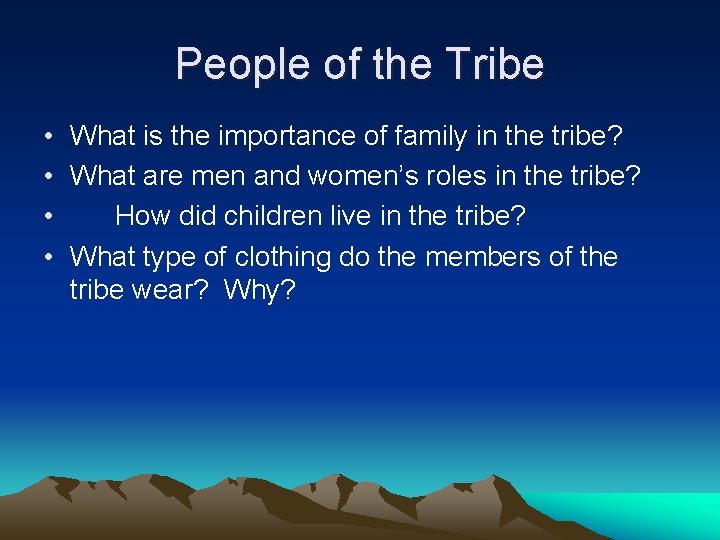 People of the Tribe • What is the importance of family in the tribe?
