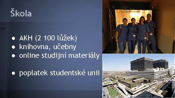 Škola ￼ ● AKH (2 100 lůžek) ● knihovna, učebny ● online studijní materiály