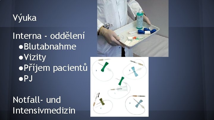 Výuka Interna - oddělení ●Blutabnahme ●Vizity ●Příjem pacientů ●PJ Notfall- und Intensivmedizin 