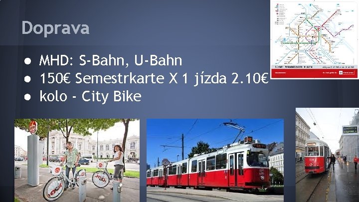 Doprava ● MHD: S-Bahn, U-Bahn ● 150€ Semestrkarte X 1 jízda 2. 10€ ●
