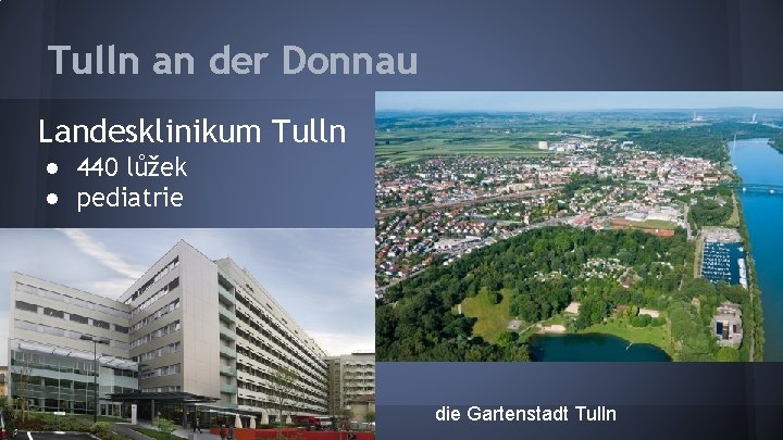 Tulln an der Donnau Landesklinikum Tulln ● 440 lůžek ● pediatrie die Gartenstadt Tulln