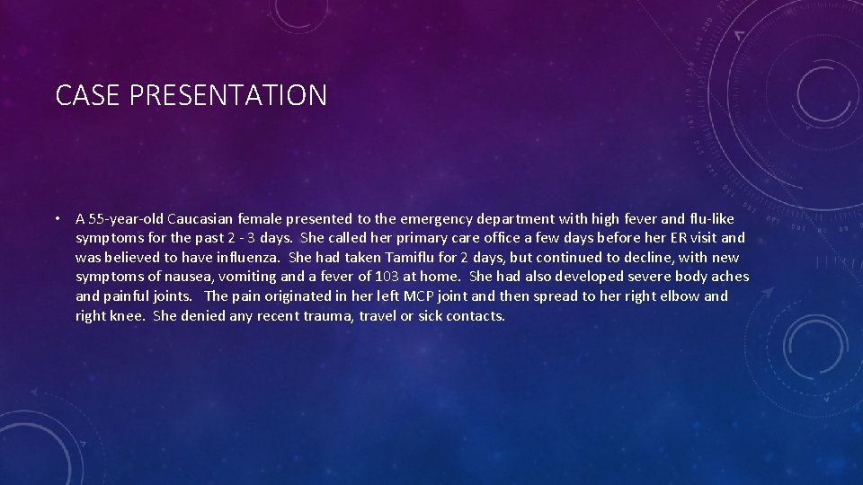 CASE PRESENTATION • A 55 -year-old Caucasian female presented to the emergency department with
