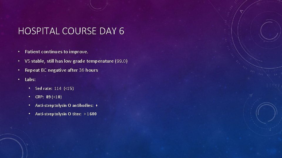 HOSPITAL COURSE DAY 6 • Patient continues to improve. • VS stable, still has