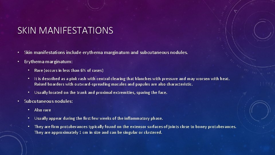 SKIN MANIFESTATIONS • Skin manifestations include erythema marginatum and subcutaneous nodules. • Erythema marginatum: