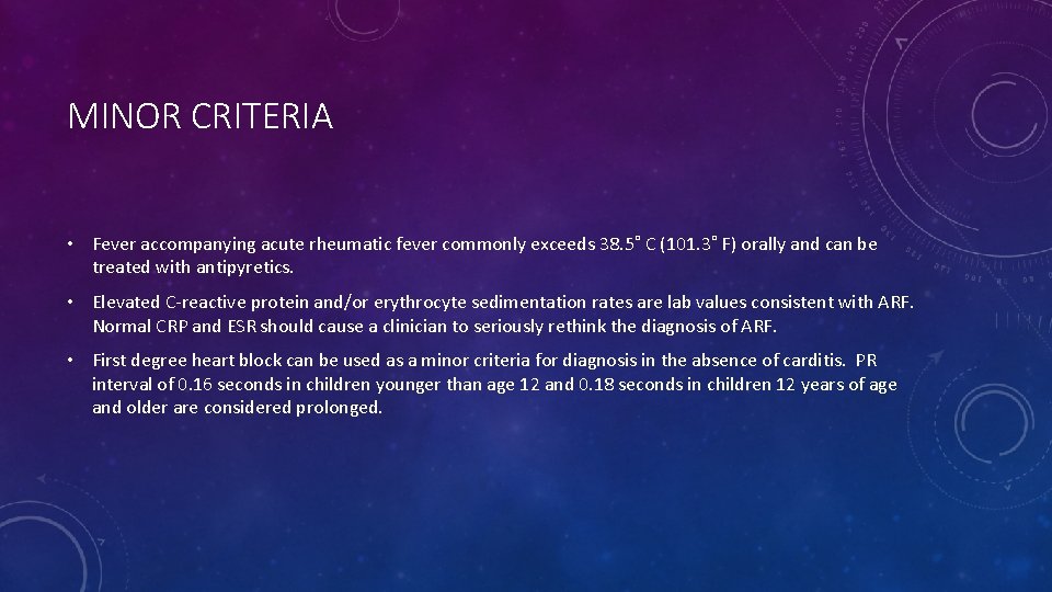 MINOR CRITERIA • Fever accompanying acute rheumatic fever commonly exceeds 38. 5˚ C (101.