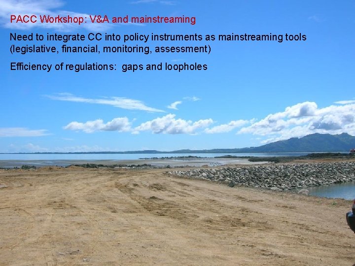 PACC Workshop: V&A and mainstreaming Need to integrate CC into policy instruments as mainstreaming PACC Workshop: V&A and mainstreaming Need to integrate CC into policy instruments as mainstreaming