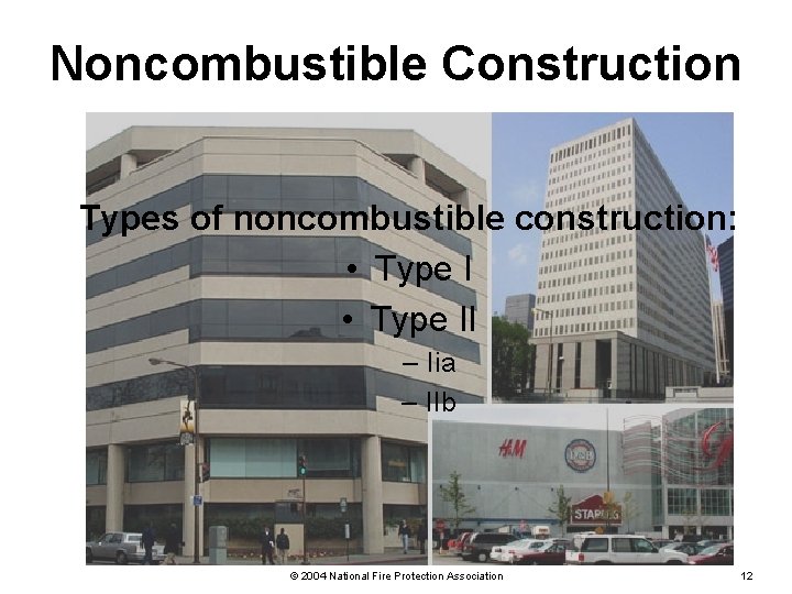 Noncombustible Construction Types of noncombustible construction: • Type II – Iia – IIb ©