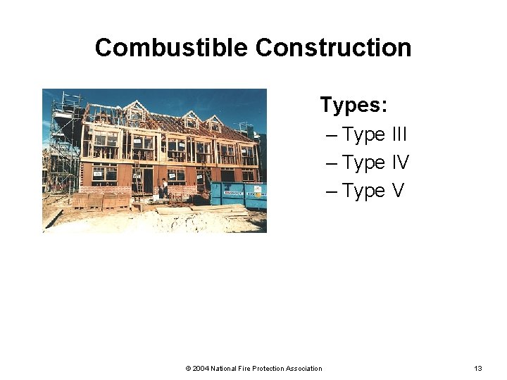 Combustible Construction Types: – Type III – Type IV – Type V © 2004