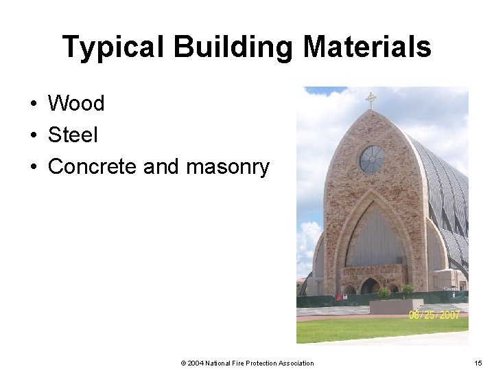 Typical Building Materials • Wood • Steel • Concrete and masonry © 2004 National