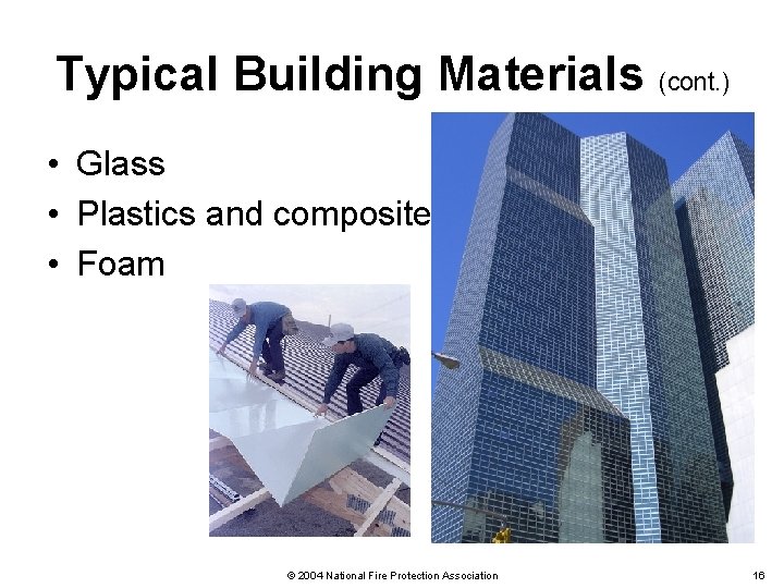 Typical Building Materials (cont. ) • Glass • Plastics and composites • Foam ©