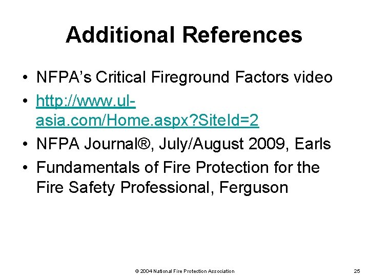 Additional References • NFPA’s Critical Fireground Factors video • http: //www. ulasia. com/Home. aspx?