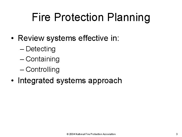 Fire Protection Planning • Review systems effective in: – Detecting – Containing – Controlling
