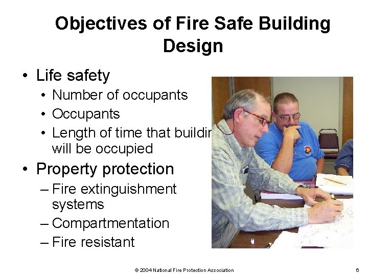 Objectives of Fire Safe Building Design • Life safety • Number of occupants •