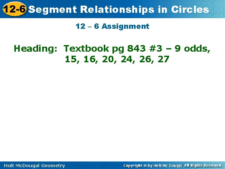 12 -6 Segment Relationships in Circles 12 – 6 Assignment Heading: Textbook pg 843