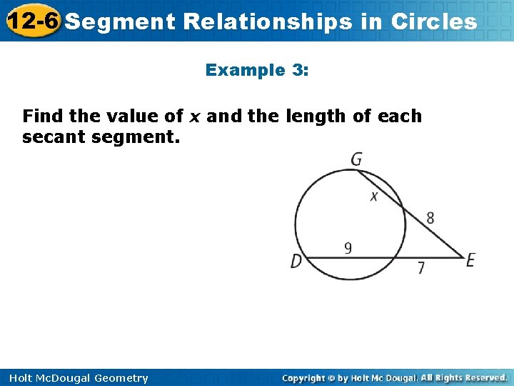 12 -6 Segment Relationships in Circles Example 3: Find the value of x and