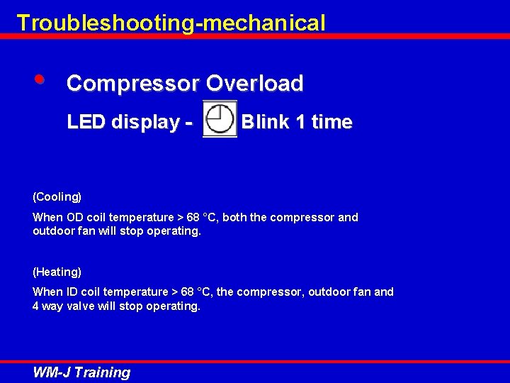 Troubleshooting-mechanical • Compressor Overload LED display - Blink 1 time (Cooling) When OD coil