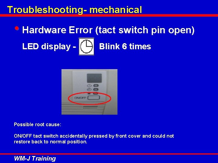 Troubleshooting- mechanical • Hardware Error (tact switch pin open) LED display - Blink 6