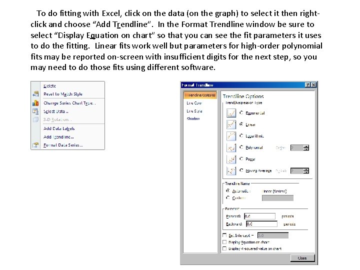 To do fitting with Excel, click on the data (on the graph) to select