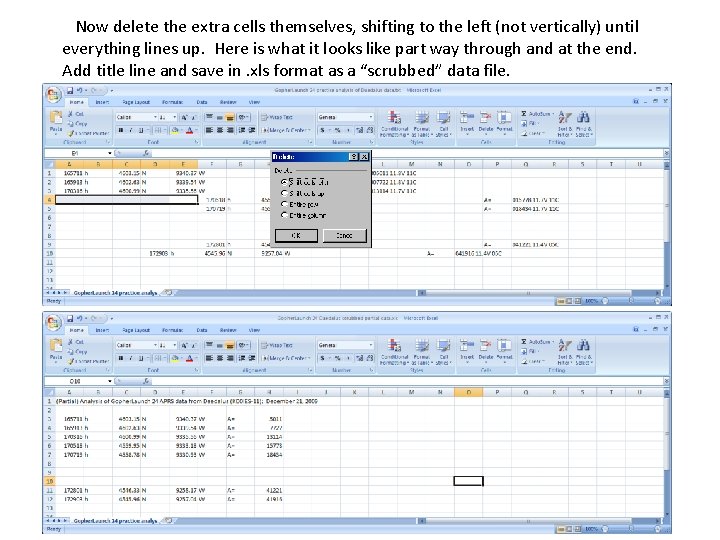 Now delete the extra cells themselves, shifting to the left (not vertically) until everything