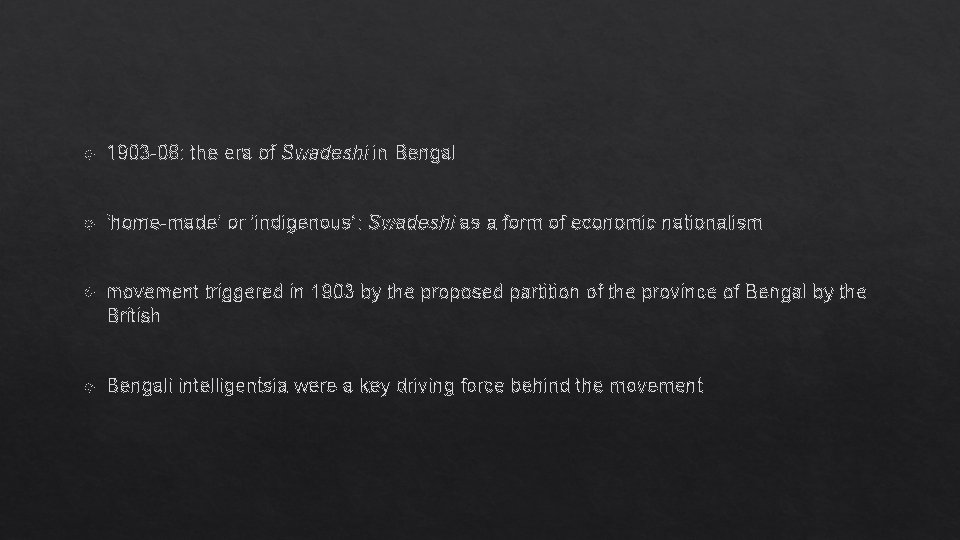  1903 -08: the era of Swadeshi in Bengal ‘home-made’ or ‘indigenous’: Swadeshi as