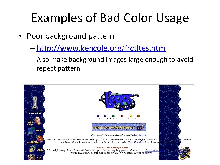 Examples of Bad Color Usage • Poor background pattern – http: //www. kencole. org/frctltes.