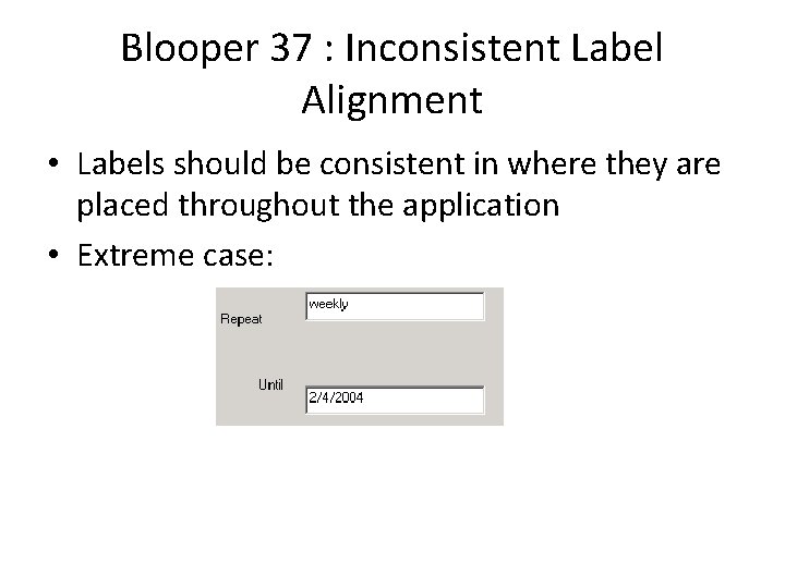 Blooper 37 : Inconsistent Label Alignment • Labels should be consistent in where they